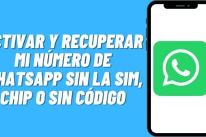¿Cómo activar y recuperar WhatsApp sin SIM o código? Todo lo que necesitas saber
