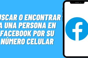 Guía paso a paso: Cómo buscar o encontrar a una persona en Facebook por su número celular