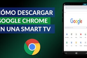 Guía completa: Cómo descargar Google Chrome para Smart TV ¡Incluyendo paso a paso con y sin Android!