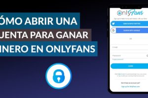 Guía definitiva: Todo sobre ONLYFNAS y cómo abrir una cuenta para ganar dinero con tus fotos