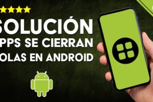 Guía definitiva para solucionar aplicaciones que se cierran solas en Android: ¡Consejos efectivos que debes probar!