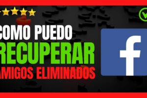 Guía Completa: Cómo Recuperar un Amigo Eliminado en Facebook y Restaurar tus Contactos