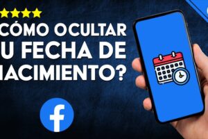 Guía completa: Cómo ocultar tu fecha de nacimiento en Facebook y proteger tu información personal
