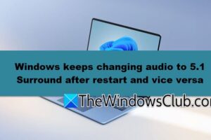 Windows 11 continúa cambiando el audio a 5.1 Surrour después de reiniciar y viceversa