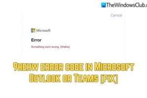 Código de error 9hehw en Outlook o Teams [Fix]